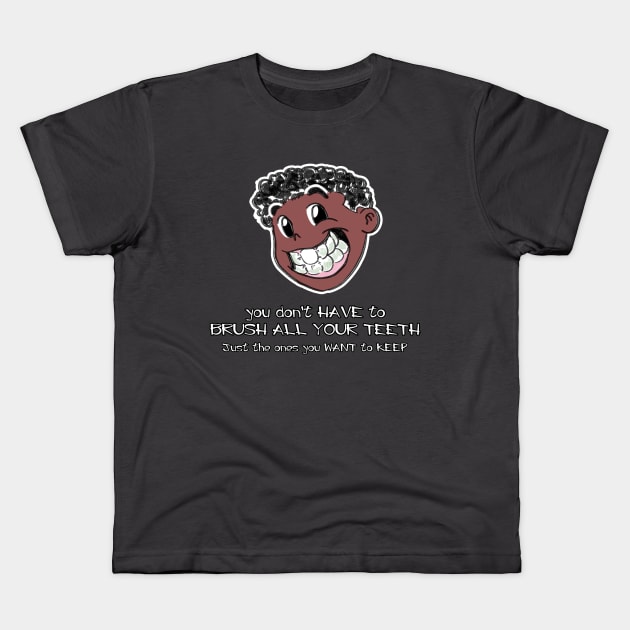 You Don't Have To Brush All Your Teeth, Just The Ones You Want To Keep Kids T-Shirt by Tokoku Design